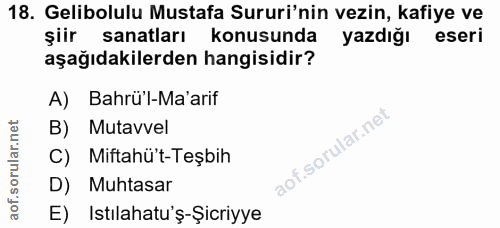 18. soru: Gelibolulu Mustafa Surui'nin vezin, kafiye ve şiir sanatları konusunda yazdığı eseri aşağıdakilerden hangisidir? A) B…