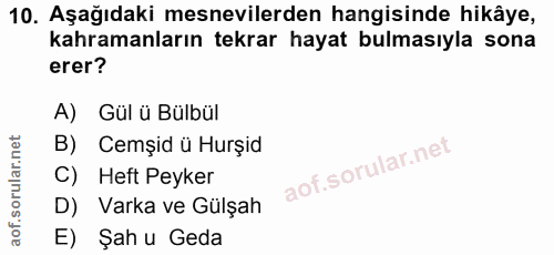 10. soru: Aşağıdaki mesnevilerden hangisinde hikâye, kahramanların tekrar hayat bulmasıyla sona erer? A) Gül ü Bülbül B) Cemşid…