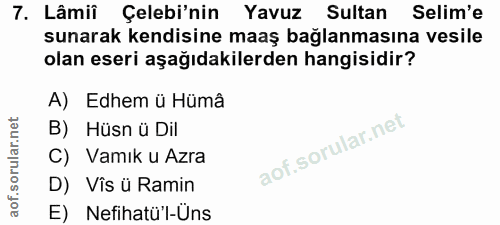7. soru: Lâmii Çelebi'nin Yavuz Sultan Selim'e sunarak kendisine maaş bağlanmasına vesile olan eseri aşağıdakilerden hangisidi…