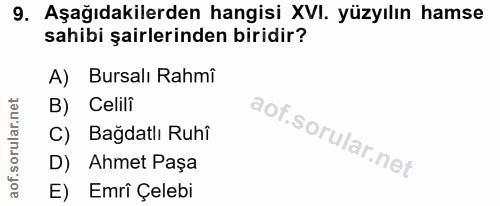 9. soru: Aşağıdakilerden hangisi XVI. yüzyılın hamse sahibi şairlerinden biridir? A) Bursalı Rahmî B) Celili C) Bağdatlı Ruhî…