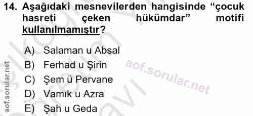 14. soru: Aşağıdaki mesnevilerden hangisinde "çocuk hasreti çeken hükümdar" motifi kullanılmamıştır? A) Salaman u Absal B) Ferh…