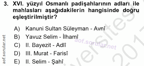 3. soru: XVI. yüzyıl Osmanlı padişahlarının adları ile mahlasları aşağıdakilerin hangisinde doğru eşleştirilmiştir? A) Kanuni…