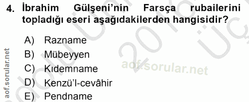 4. soru: Ibrahim Gülşeni'nin Farsça rubailerini topladığı eseri aşağıdakilerden hangisidir? A) Razname B) Mübeyyen C) Kıdemnam…
