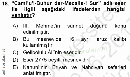 18. soru: "Cami'u'l-Buhur der-Mecalis-i Sur" adlı eser ile ilgili aşağıdaki ifadelerden hangisi yanlıştır? A) III. Mehmet'in sü…
