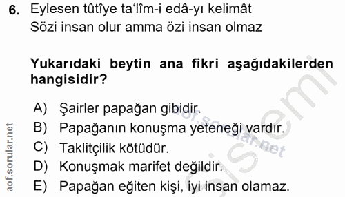 6. soru: Eylesen tütîye ta'lîm-i edâ-yı kelimât Sözi insan olur amma özi insan olmaz Yukarıdaki beytin ana fikri aşağıdakilerd…