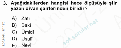 3. soru: Aşağıdakilerden hangisi hece ölçüsüyle şiir yazan divan şairlerinden biridir? A) Zâti Bakî aof sorular.het | C) Ümidî…