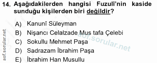 14. soru: Aşağıdakilerden hangisi Fuzulî'nin kaside sunduğu kişilerden biri değildir? A) Kanunî Süleyman B) Nişancı Celalzade M…