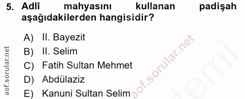 5. soru: Adli mayasını kullanan padişah aşağıdakilerden hangisidir? A) II. Bayezit B) II. Selim C) Fatih Sultan Mehmet D) Abdü…
