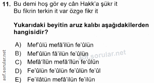 11. soru: Bu demi hoş gör ey cân Hakk'a şükr it Bu fikrin terkin it var özge fikr it Yukarıdaki beyitin aruz kalıbı aşağıdakile…
