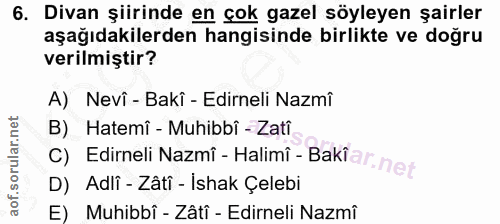 6. soru: Divan şiirinde en çok gazel söyleyen şairler aşağıdakilerden hangisinde birlikte ve doğru verilmiştir? A) Nevî - Bakî…