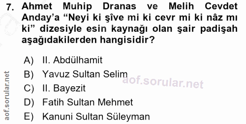 7. soru: Ahmet Muhip Dranas ve Melih Cevdet Anday'a "Neyi ki şîve mi ki cevr mi ki nâz mı ki" dizesiyle esin kaynağı olan şair…