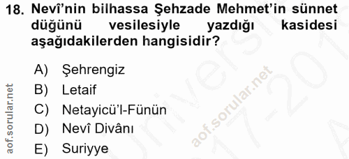 18. soru: Nevî'nin bilhassa Şehzade Mehmet'in sünnet düğünü vesilesiyle yazdığı kasidesi aşağıdakilerden hangisidir? A) Şehreng…