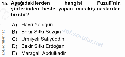 15. soru: Aşağıdakilerden hangisi Fuzuli'nin şiirlerinden beste yapan musikişinaslardan biridir? A) Hayri Yenigün B) Bekir Sıtk…