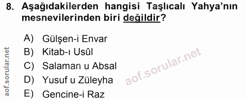 8. soru: Aşağıdakilerden hangisi Taşlıcalı Yaya'nın mesnevilerinden biri değildir? A) Gülşen-i Envar B) Kitab-ı Usûl C) Salama…