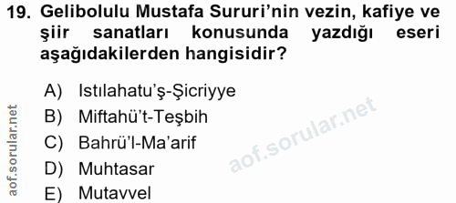 19. soru: Gelibolulu Mustafa Surui'nin vezin, kafiye ve şiir sanatları konusunda yazdığı eseri aşağıdakilerden hangisidir? A) I…