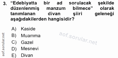 3. soru: "Edebiyatta bir ad sorulacak şekilde düzenlenmiş manzum bilmece" olarak tanımlanan divan şiiri geleneği aşağıdakilerd…