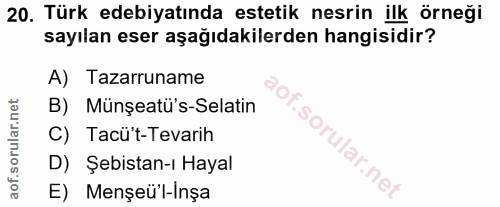 20. soru: Türk edebiyatında estetik nesrin ilk örneği sayılan eser aşağıdakilerden hangisidir? A) Tazarruname B) Münşeatü's-Sel…