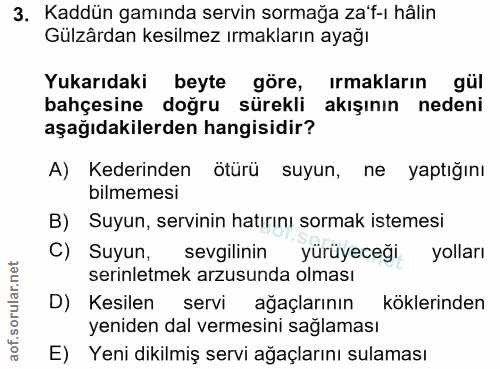 3. soru: Kaddün gamında servin sormağa za'f-ı hâlin Gülzârdan kesilmez ırmakların ayağı Yukarıdaki beyte göre, irmakların gül…