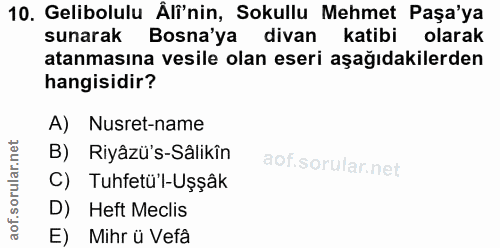 10. soru: Gelibolulu Älî'nin, Sokullu Mehmet Paşa'ya sunarak Bosna'ya divan katibi olarak atanmasına vesile olan eseri aşağıdak…
