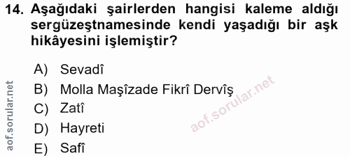 14. soru: Aşağıdaki şairlerden hangisi kaleme aldığı sergüzeştnamesinde kendi yaşadığı bir aşk hikâyesini işlemiştir? A) Sevadi…
