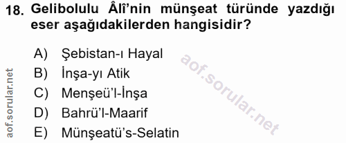 18. soru: Gelibolulu Äli'nin münşeat türünde yazdığı eser aşağıdakilerden hangisidir? A) Şebistan-ı Hayal B) İnşa-yı Atik C) Me…