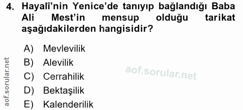 4. soru: Hayalı'nin Yenice'de tanıyıp bağlandığı Baba Ali Mest'in mensup olduğu tarikat aşağıdakilerden hangisidir? A) Mevlevi…