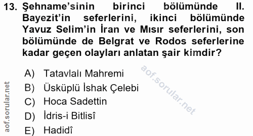 13. soru: Şehname'sinin birinci bölümünde Il. Bayezit'in seferlerini, ikinci bölümünde Yavuz Selim'in İran ve Mısır seferlerini…