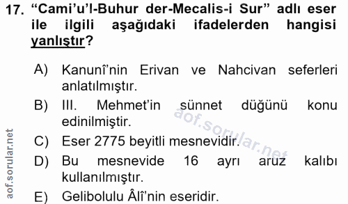 17. soru: "Cami'ul-Buhur der-Mecalis-i Sur" adlı eser ile ilgili aşağıdaki ifadelerden hangisi yanlıştır? A) Kanunî'nin Erivan…