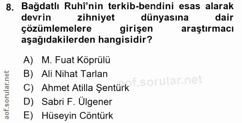 8. soru: Bağdatlı Ruhî'nin terkib-bendini esas alarak devrin zihniyet dünyasına dair çözümlemelere girişen araştırmacı aşağıda…