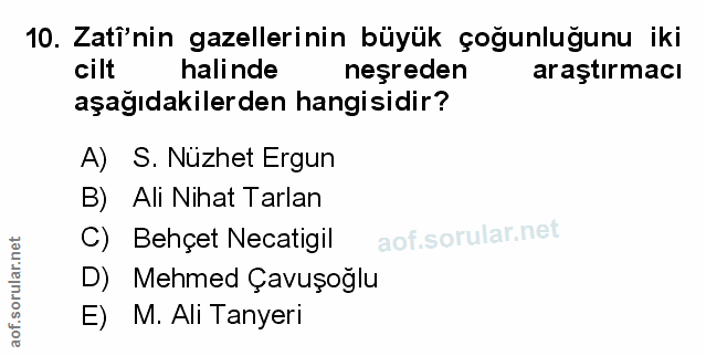 10. soru: Zatinin gazellerinin büyük çoğunluğunu iki cilt halinde neşreden araştırmacı aşağıdakilerden hangisidir? A) S. Nüzhet…