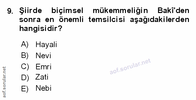 9. soru: Şiirde biçimsel mükemmeliğin Bakî'den sonra en önemli temsilcisi aşağıdakilerden hangisidir? A) Hayali B) Nevi C) Emr…