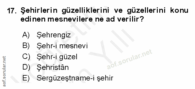 17. soru: Şehirlerin güzelliklerini ve güzellerini konu edi nen mesnevilere ne ad verilir? A) Şehrengiz B) Şehr-i mesnevi C) Şe…
