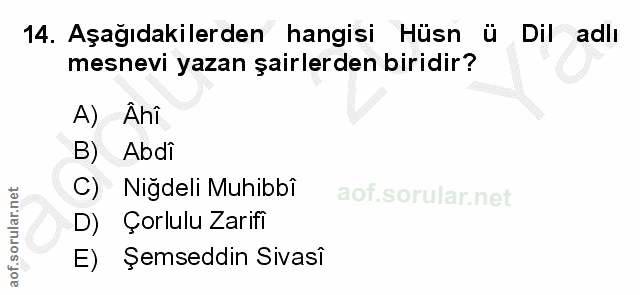 14. soru: Aşağıdakilerden hangisi Hüsn ü Dil adlı mesnevi yazan şairlerden biridir? A) Ahî B) Abdi C) Niğdeli Muhibbî D) Çorlul…