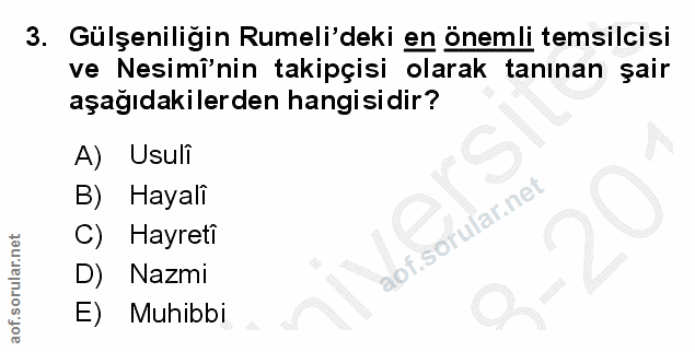 3. soru: Gülşeniligin Rumeli'deki en önemli temsilcisi ve Nesimî'nin takipçisi olarak tanınan şair aşağıdakilerden hangisidir?…