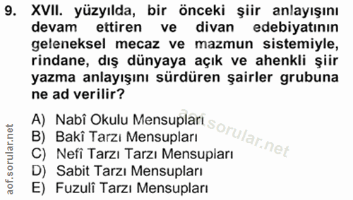 9. soru: XVII. yüzyılda, bir önceki şiir anlayışını devam ettiren ve divan edebiyatının geleneksel mecaz ve mazmun sistemiyle,…
