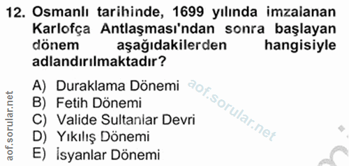 12. soru: Osmanlı tarihinde, 1699 yılında imzalanan Karlofça Antlaşması'ndan sonra başlayan dönem aşağıdakilerden hangisiyle ad…