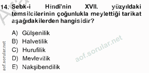 14. soru: Sebk-i Hindi'nin XVII. yüzyıldaki temsilcilerinin çoğunlukla meylettiği tarikat aşağıdakilerden hangisidir? A) Gülşen…