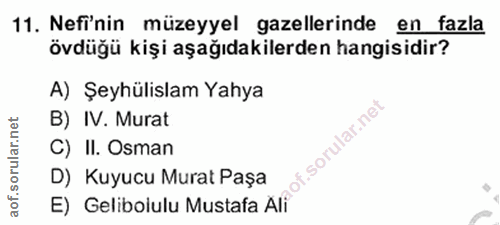 11. soru: Nefi'nin müzeyyel gazellerinde en fazla övdüğü kişi aşağıdakilerden hangisidir? A) Şeyhülislam Yahya B) IV. Murat C)…