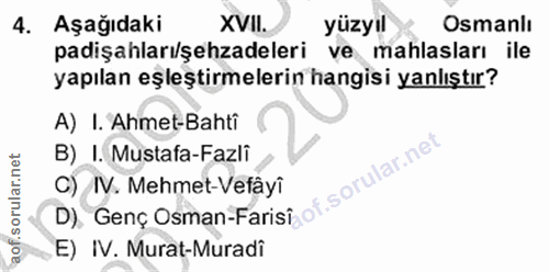 4. soru: Aşağıdaki XVII. yüzyil Osmanlı padişahları/şehzadeleri ve mahlasları ile yapılan eşleştirmelerin hangisi yanlıştır? A…