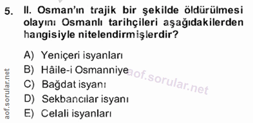 5. soru: II. Osman'ın trajik bir şekilde öldürülmesi olayını Osmanlı tarihçileri aşağıdakilerden hangisiyle nitelendirmişlerdi…