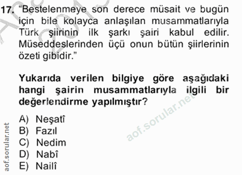 17. soru: "Bestelenmeye son derece müsait ve bugün için bile kolayca anlaşılan musammatlarıyla Türk şiirinin ilk şarkı şairi ka…