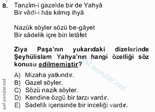 8. soru: Tanzîm-i gazelde bir de Yahyâ Bir vâdi-i hâs kılmış ihyâ Nazük söyler sözü be-gâyet Bir sâdelik içre bin letâfet Ziya…