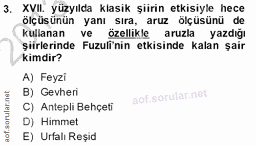 3. soru: XVII. yüzyılda klasik şiirin etkisiyle hece ölçüsünün yanı sıra, aruz ölçüsünü de kullanan ve özellikle aruzla yazdığ…