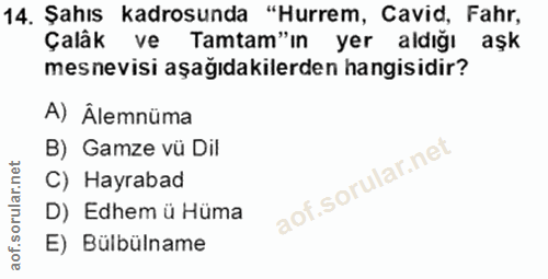 14. soru: Şahıs kadrosunda "Hurrem, Cavid, Fahr, Çalâk ve Tamtam"ın yer aldığı aşk mesnevisi aşağıdakilerden hangisidir? A) Âle…