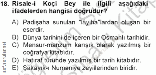 18. soru: Risale-i Koçi Bey ile ilgili aşağıdaki ifadelerden hangisi doğrudur? A) Padişaha sunulan "lâyiha"lardan oluşan bir es…