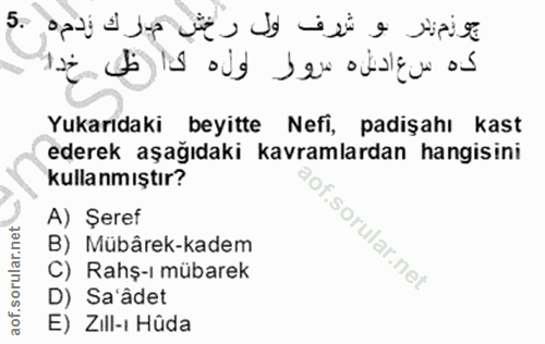 5. soru: جوزمدر و شرف ول رخش مرك ودمه .5 كه سع ادله مروز وله كا ظى خدا Yukarıdaki beyitte Nefi, padişahı kast ederek aşağıdaki…