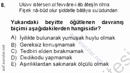 8. soru: Ulüvv istersen ol fevvâre-i âb âteşin olma Fişek nå-büd olur şiddetle bålâya sư'üdundan Yukarıdaki beyitte ögütlenen…