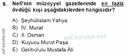9. soru: Nefinin müzeyyel gazellerinde en fazla övdüğü kişi aşağıdakilerden hangisidir? A) Şeyhülislam Yahya B) IV. Murat C) I…