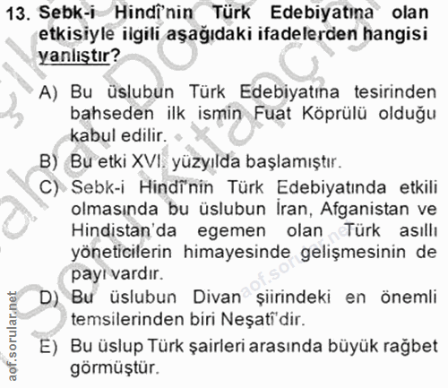 13. soru: Sebk-i Hindi'nin Türk Edebiyatina olan etkisiyle ilgili aşağıdaki ifadelerden hangisi yanlıştır? A) Bu üslubun Türk E…
