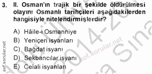 3. soru: II. Osman'ın trajik bir şekilde öldürülmesi olayını Osmanlı tarihçileri aşağıdakilerden hangisiyle nitelendirmişlerdi…